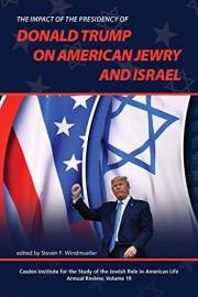 The Impact of the Presidency of Donald Trump on American Jewry and Israel (The Jewish Role in American Life: An Annual Review