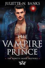 The Vampire Prince: A fated mates steamy paranormal romance (Moretti Blood Brothers Romance Book 1)