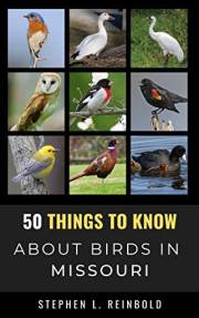 50 Things to Know About Birds in Missouri: Birds to Watch in the Show Me State (50 Things to Know About Birds & Birdwatching:
