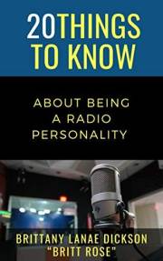 20 Things to Know About Being a Radio Personality : Brittany Lanae Dickson “Britt Rose” (50 Things to Know Becoming Series: P