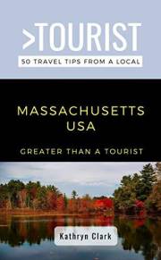 Greater Than a Tourist-Massachusetts USA : 50 Travel Tips from a Local (Greater Than a Tourist North America & Caribbean Seri