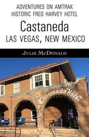 Adventures on Amtrak: Historic Fred Harvey Hotel Castaneda--Las Vegas, New Mexico (Railroad Adventures: Amtrak & Historic and