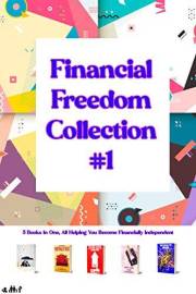 Financial Freedom Collection #1: 5 Books in One, All Helping You Become Financially Independent (Financial Freedom Series Boo