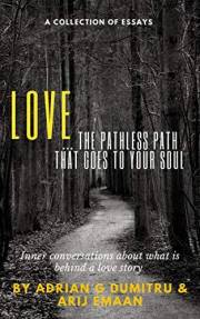 LOVE: … the pathless path that goes to your soul (Love Essays ... contradictory perceptions / kindle series Book 5)
