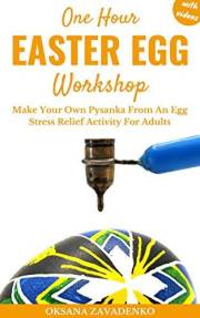 One Hour Easter Egg Workshop: Make Your Own Pysanka From An Egg. Stress Relief Activity For Adults.