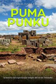 Puma Punku: la historia del espectacular templo del sol de Tiwanaku (Spanish Edition)