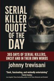 Serial Killer Quote of the Day: 365 Days of Serial Killers Uncut and In Their Own Words