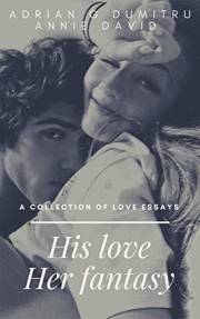 HIS LOVE. HER FANTASY: A collection of love essays (Love Essays ... contradictory perceptions / kindle series Book 7)