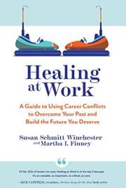 Healing at Work: A Guide to Using Career Conflicts to Overcome Your Past and Build the Future You Deserve