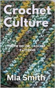 Crochet Culture: Crochet patterns for your home that reflect the rich textured African American Culture (Creative Crochet Ser