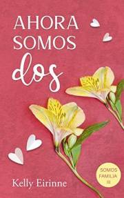 Ahora somos dos : (novela romántica. Enemies to lovers comparten piso) (Somos familia nº 3) (Spanish Edition)