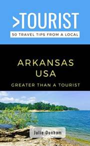 Greater Than a Tourist-Arkansas USA : 50 Travel Tips from a Local (Greater Than a Tourist North America & Caribbean Series Bo