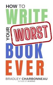 How to Write Your Worst Book Ever: Laugh Your Way Through a Unique Approach to Getting Over Perfectionism and Procrastination