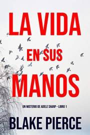La Vida en sus Manos (Un misterio de Adele Sharp – Libro Uno) (Spanish Edition)