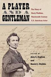 A Player and a Gentleman: The Diary of Harry Watkins, Nineteenth-Century U.S. American Actor