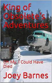 King of Obsolete's Adventures: Oh My, I Could Have Died (King of Obsolete Series Book 4)