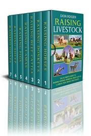 Raising Livestock: The Ultimate Guide to Raising Horses, Donkeys, Beef Cattle, Llamas, Pigs, Sheep, and Goats (Self-sustainin