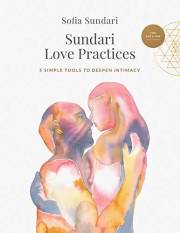 Sundari Love Practices: 5 Simple Tools to Deepen Intimacy