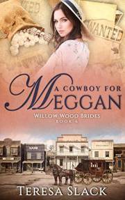 A Cowboy for Meggan: Sweet Historical Western Romance (Willow Wood Brides Book 6)