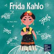 Frida Kahlo: A Kid's Book About Expressing Yourself Through Art (Mini Movers and Shakers 10)