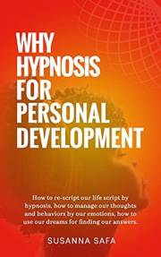 Why Hypnosis For Personal Development: How to Re-Script Our Life Script with Hypnosis, How to Manage Our Thoughts and Behavio