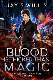 Blood is Thicker than Magic: A Coming of Age Urban Fantasy Novel (The Arcana Chronicles Book 1)