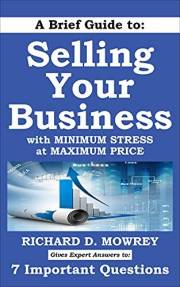 A Brief Guide to Selling Your Business with Minimum Stress at Maximum Price: Get Answers to 7 Important Questions (How to Bui