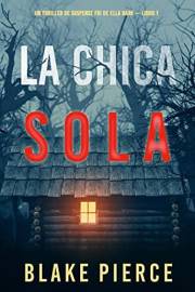 La chica sola (Un thriller de suspense FBI de Ella Dark – Libro 1) (Spanish Edition)