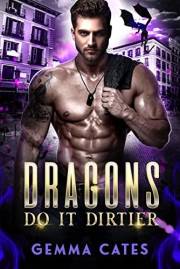Dragons Do It Dirtier (Dragon Shifters Do It Book 1)