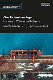 Our Extractive Age: Expressions of Violence and Resistance (Routledge Studies of the Extractive Industries and Sustainable De