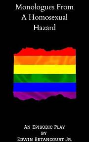 Monologues From A Homosexual Hazard: An Episodic Play