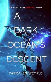 A Dark Ocean's Descent: A bio-robotic enemy of flesh and steel: (Heridian Trilogy, Book 1)