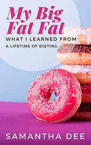 My Big Fat Fat: What I've learned from a lifetime of dieting
