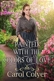 Painted with the Colors of Love: A Historical Western Romance Book (Hearts Across the Frontier)