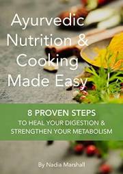Ayurvedic Nutrition & Cooking Made Easy: 8 Proven Steps To Heal Your Digestion & Strengthen Your Metabolism