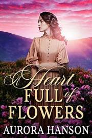 A Heart Full of Flowers: A Historical Western Romance Book (Love and Valor on the Frontier)
