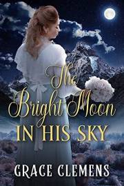 The Bright Moon in his Sky: An Inspirational Historical Romance Book (Love and Valor on the Frontier)
