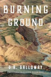 Burning Ground: Adventure, Tragedy, and Romance in the Early Days of Yellowstone (Frontier Traveler series Book 1)