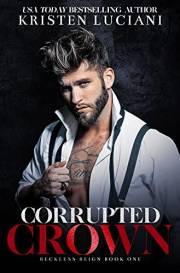 Corrupted Crown: A Dark Mafia Forced Marriage Enemies to Lovers Romance (Reckless Reign Trilogy Book 1)