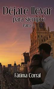 Déjate llevar para siempre: Parte 3 (Spanish Edition)