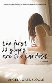 The First 22 Years Are the Hardest: A Memoir: coming of age with a baby on the hip and hope for happily ever after