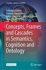 Concepts, Frames and Cascades in Semantics, Cognition and Ontology (Language, Cognition, and Mind Book 7)