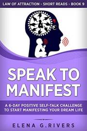 Speak to Manifest: A 6-Day Positive Self-Talk Challenge to Start Manifesting Your Dream Life (Law of Attraction Short Reads B