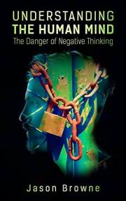Understanding the Human Mind: The Danger of Negative Thinking