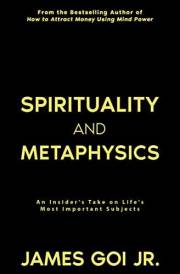 Spirituality and Metaphysics: An Insider's Take on Life's Most Important Subjects Spirituality and Metaphysics: An Insider's Take on Life's Most Important Subjects