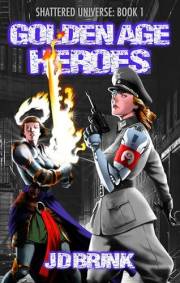 Golden Age Heroes: Superhero Dark Fantasy (Shattered Universe Superhero Series Book 1)