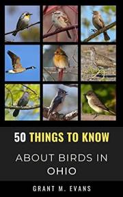 50 Things to Know About Birds in Ohio: Birdwatching in the Buckeye State (50 Things to Know About Birds- United States) 50 Things to Know About Birds in Ohio: Birdwatching in the Buckeye State (50 Things to Know About Birds- United States)