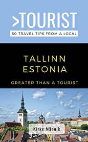Greater Than a Tourist-Tallinn Estonia : 50 Travel Tips from a Local (Greater Than a Tourist Europe)