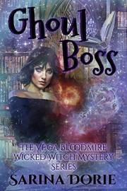 Ghoul Boss: A Lady of the Lake School for Girls Cozy Mystery (The Vega Bloodmire Wicked Witch Mystery Series Book 10)