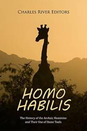 Homo habilis: The History of the Archaic Hominins and Their Use of Stone Tools